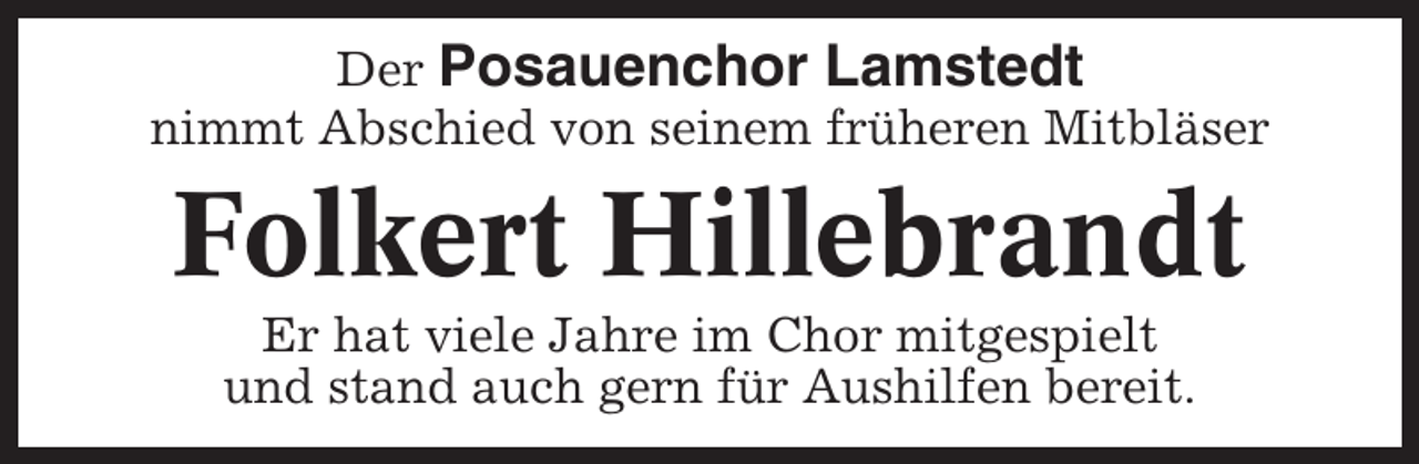 <p>Der Posauenchor Lamstedt<br />nimmt Abschied von seinem früheren Mitbläser</p><p>Folkert Hillebrandt<br />Er hat viele Jahre im Chor mitgespielt<br />und stand auch gern für Aushilfen bereit.</p>
