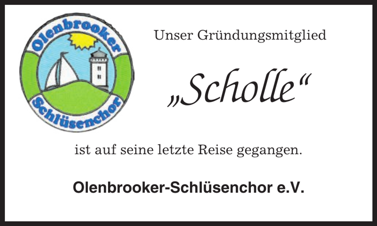 <p>Unser Gründungsmitglied</p><p>„Scholle“<br />ist auf seine letzte Reise gegangen.</p><p>Olenbrooker-Schlüsenchor e.V.</p>