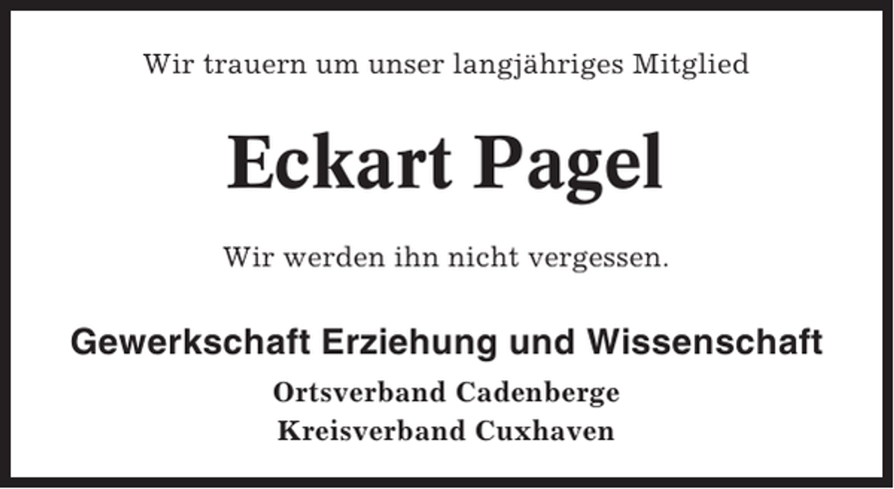 <p>Wir trauern um unser langjähriges Mitglied</p><p>Eckart Pagel<br />Wir werden ihn nicht vergessen.</p><p>Gewerkschaft Erziehung und Wissenschaft<br />Ortsverband Cadenberge<br />Kreisverband Cuxhaven</p>
