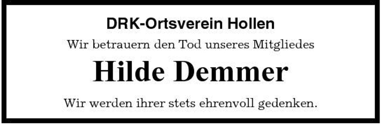 <p>DRK-Ortsverein Hollen<br />Wir betrauern den Tod unseres Mitgliedes</p><p>Hilde Demmer<br />Wir werden ihrer stets ehrenvoll gedenken.</p>