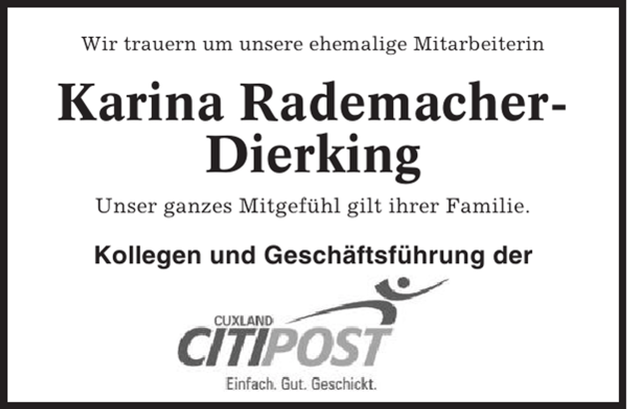 <p>Wir trauern um unsere ehemalige Mitarbeiterin</p><p>Karina RademacherDierking<br />Unser ganzes Mitgefühl gilt ihrer Familie.</p><p>Kollegen und Geschäftsführung der</p>