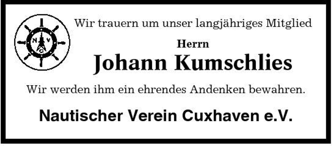 <p>Wir trauern um unser langjähriges Mitglied Herrn</p><p>Johann Kumschlies<br />Wir werden ihm ein ehrendes Andenken bewahren.</p><p>Nautischer Verein Cuxhaven e.V.</p>