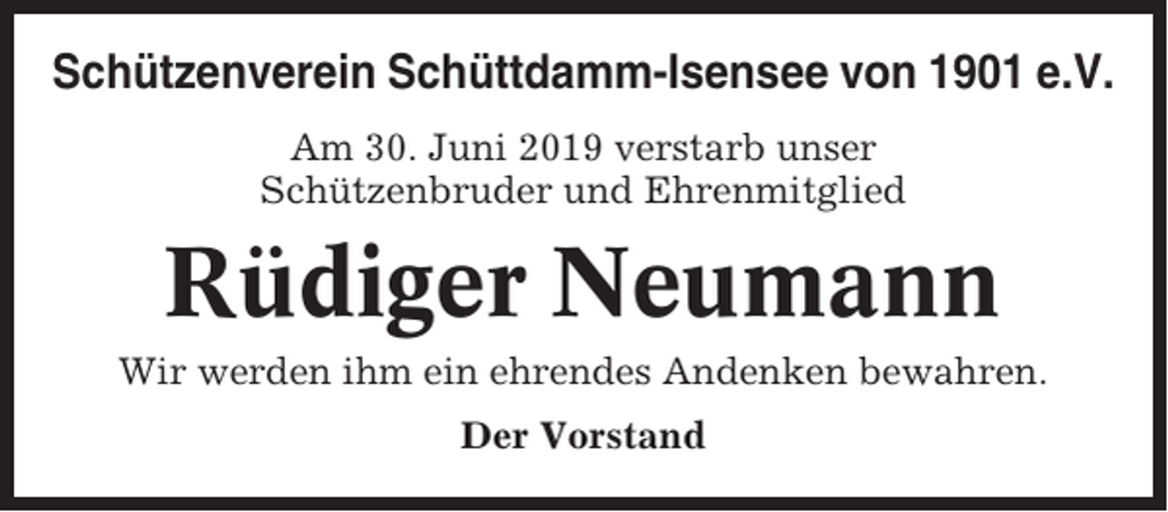 <p>Schützenverein Schüttdamm-Isensee von 1901 e.V.<br />Am 30. Juni 2019 verstarb unser<br />Schützenbruder und Ehrenmitglied</p><p>Rüdiger Neumann<br />Wir werden ihm ein ehrendes Andenken bewahren.<br />Der Vorstand</p>