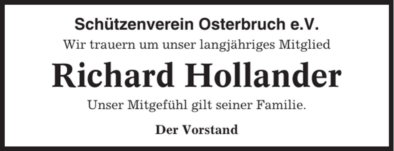 <p>Schützenverein Osterbruch e.V.<br />Wir trauern um unser langjähriges Mitglied</p><p>Richard Hollander<br />Unser Mitgefühl gilt seiner Familie.<br />Der Vorstand</p>