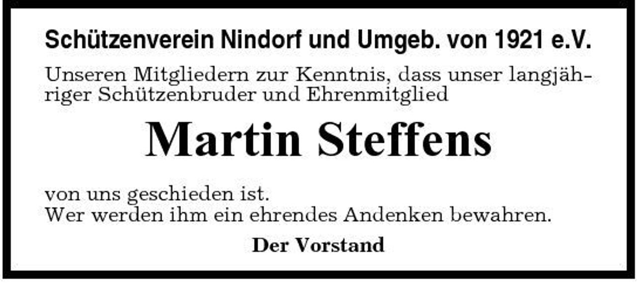 <p>Schützenverein Nindorf und Umgeb. von 1921 e.V.<br />Unseren Mitgliedern zur Kenntnis, dass unser langjähriger Schützenbruder und Ehrenmitglied</p><p>Martin Steffens<br />von uns geschieden ist. Wer werden ihm ein ehrendes Andenken bewahren. Der Vorstand</p>
