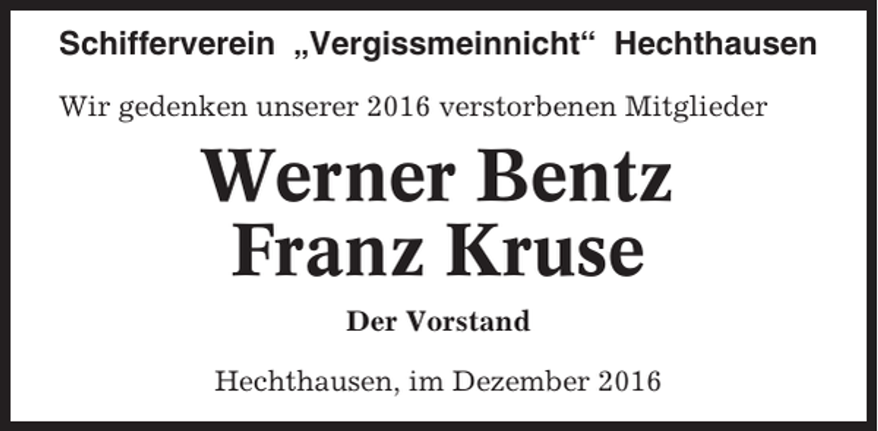 <p>Schifferverein „Vergissmeinnicht“ Hechthausen<br />Wir gedenken unserer 2016 verstorbenen Mitglieder</p><p>Werner Bentz<br />Franz Kruse<br />Der Vorstand<br />Hechthausen, im Dezember 2016</p>