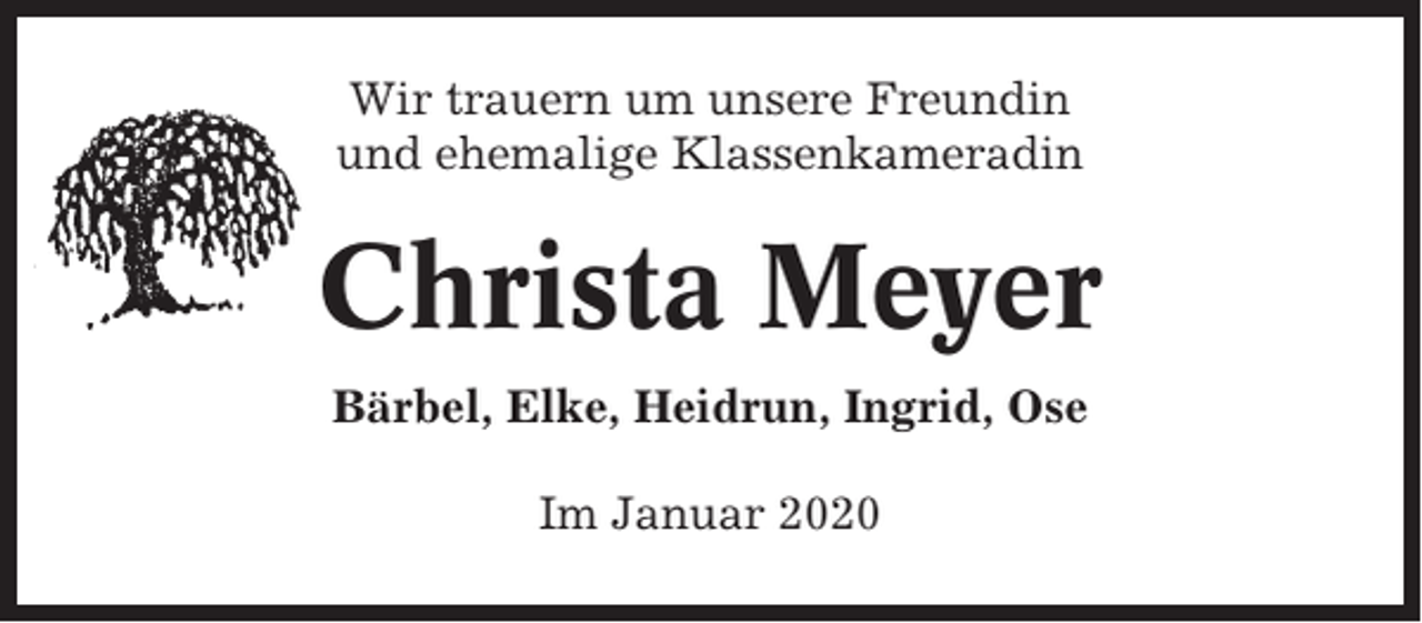 <p>Wir trauern um unsere Freundin<br />und ehemalige Klassenkameradin</p><p>Christa Meyer<br />Bärbel, Elke, Heidrun, Ingrid, Ose<br />Im Januar 2020</p>