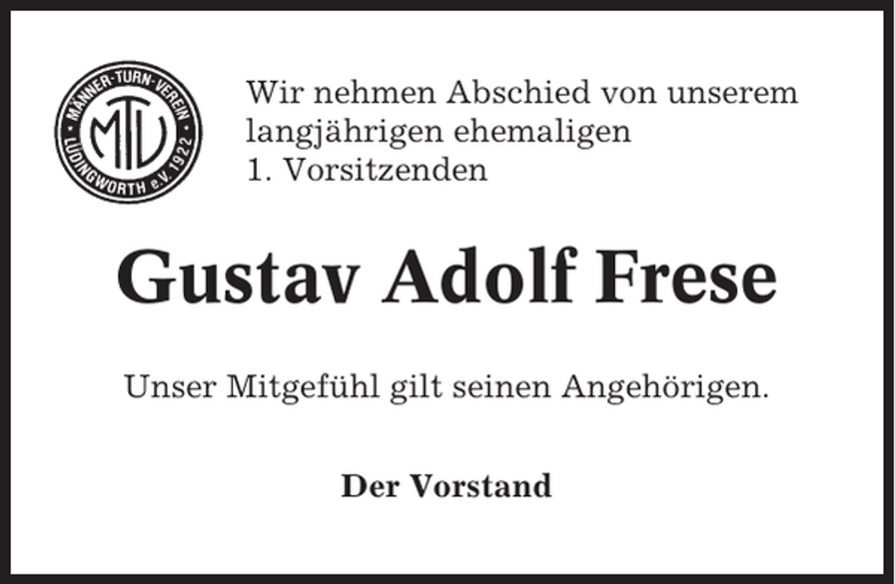 <p>Wir nehmen Abschied von unserem<br />langjährigen ehemaligen<br />1. Vorsitzenden</p><p>Gustav Adolf Frese<br />Unser Mitgefühl gilt seinen Angehörigen.<br />Der Vorstand</p>