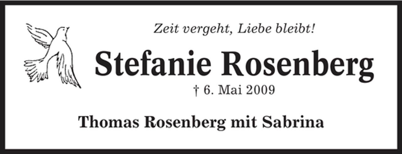 <p>Zeit vergeht, Liebe bleibt!</p><p>Stefanie Rosenberg<br />† 6. Mai 2009</p><p>Thomas Rosenberg mit Sabrina</p>