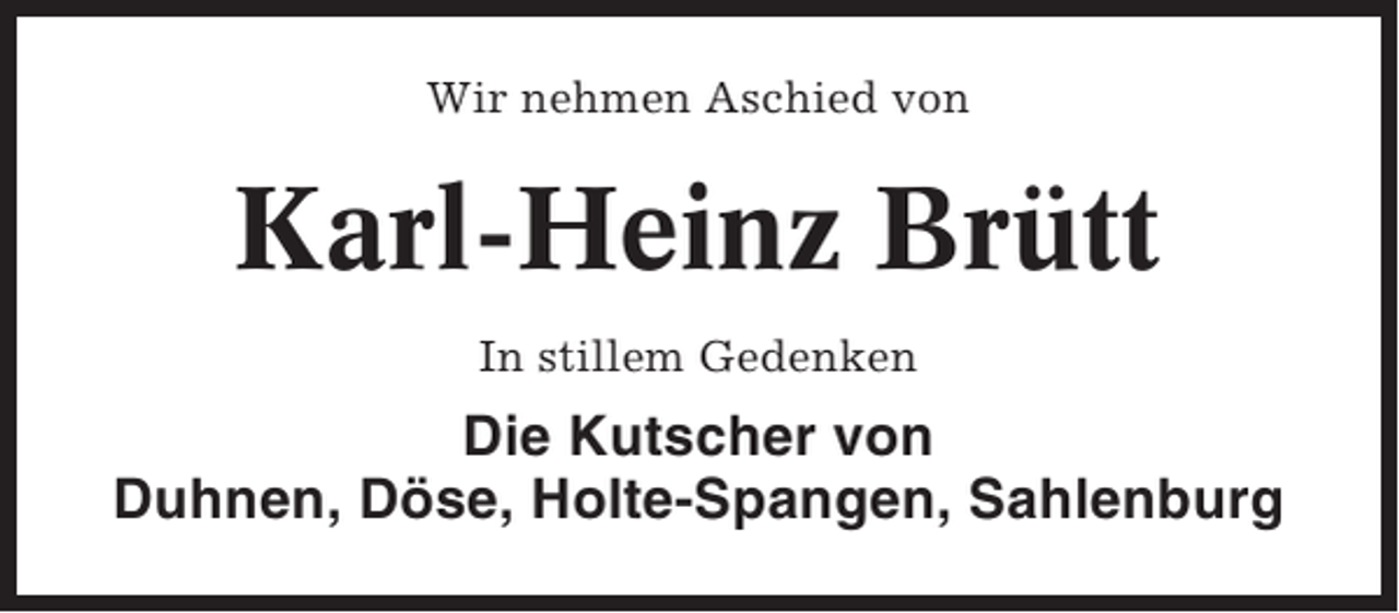 <p>Wir nehmen Aschied von</p><p>Karl-Heinz Brütt<br />In stillem Gedenken</p><p>Die Kutscher von<br />Duhnen, Döse, Holte-Spangen, Sahlenburg</p>