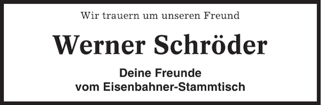 <p>Wir trauern um unseren Freund</p><p>Werner Schröder<br />Deine Freunde<br />vom Eisenbahner-Stammtisch</p>