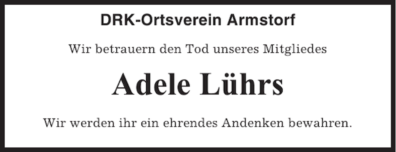 <p>DRK-Ortsverein Armstorf<br />Wir betrauern den Tod unseres Mitgliedes</p><p>Adele Lührs<br />Wir werden ihr ein ehrendes Andenken bewahren.</p>