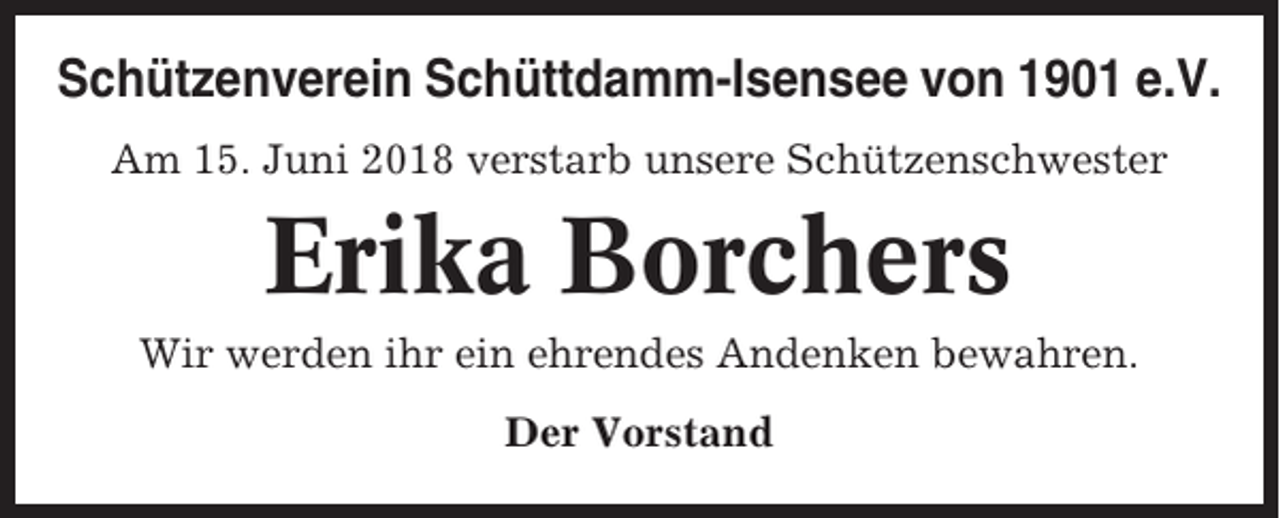 <p>Schützenverein Schüttdamm-Isensee von 1901 e.V.<br />Am 15. Juni 2018 verstarb unsere Schützenschwester</p><p>Erika Borchers<br />Wir werden ihr ein ehrendes Andenken bewahren.<br />Der Vorstand</p>