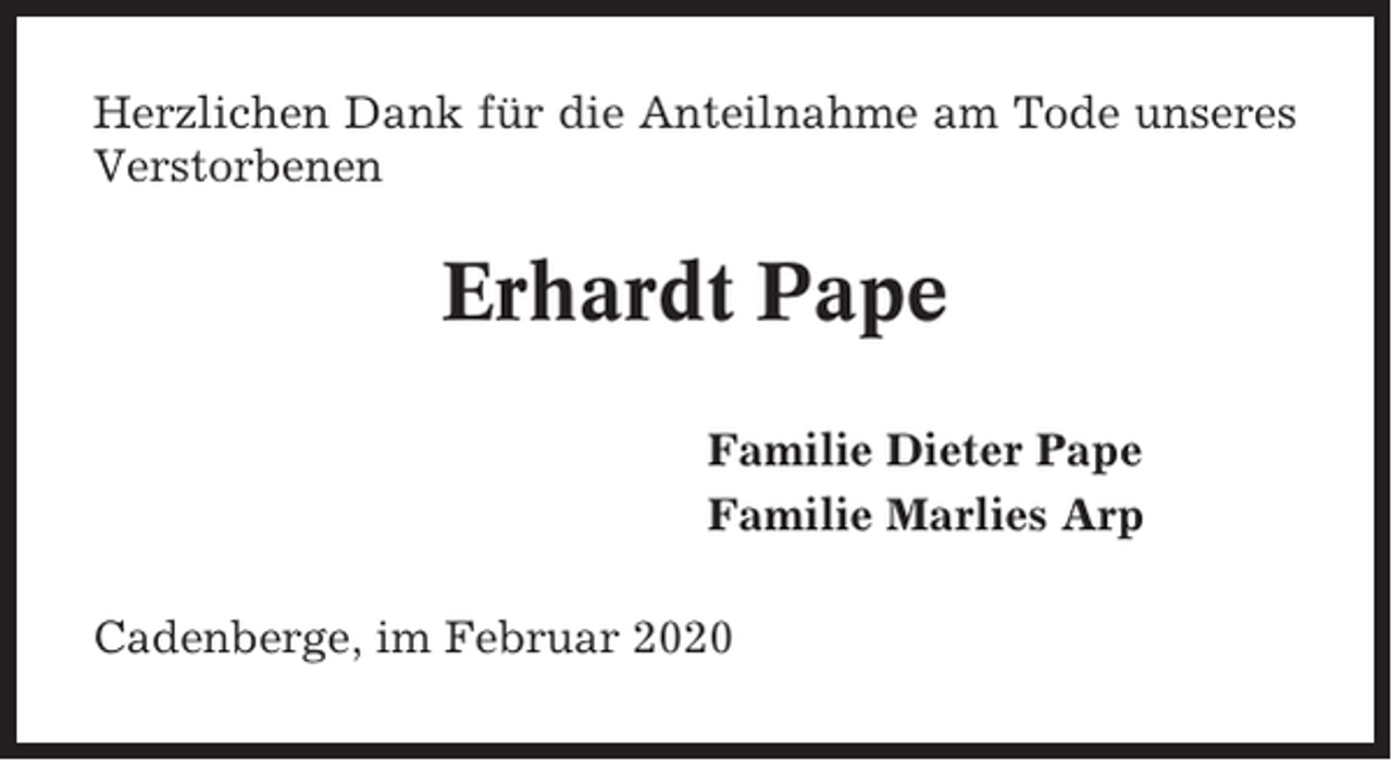 <p>Herzlichen Dank für die Anteilnahme am Tode unseres<br />Verstorbenen</p><p>Erhardt Pape<br />Familie Dieter Pape<br />Familie Marlies Arp<br />Cadenberge, im Februar 2020</p>