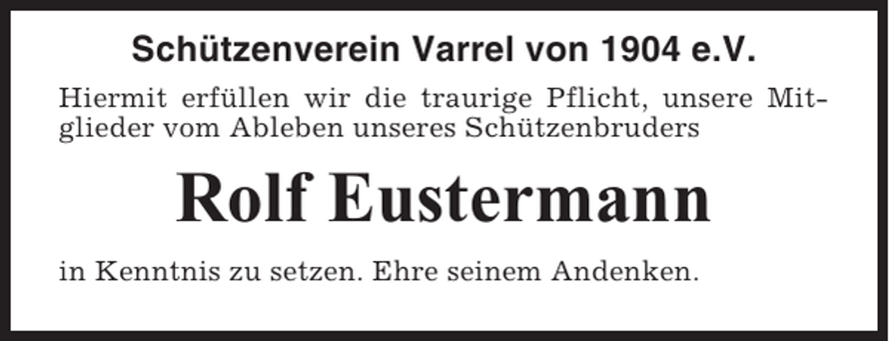 <p>Schützenverein Varrel von 1904 e.V.<br />Hiermit erfüllen wir die traurige Pflicht, unsere Mitglieder vom Ableben unseres Schützenbruders</p><p>Rolf Eustermann<br />in Kenntnis zu setzen. Ehre seinem Andenken.</p>
