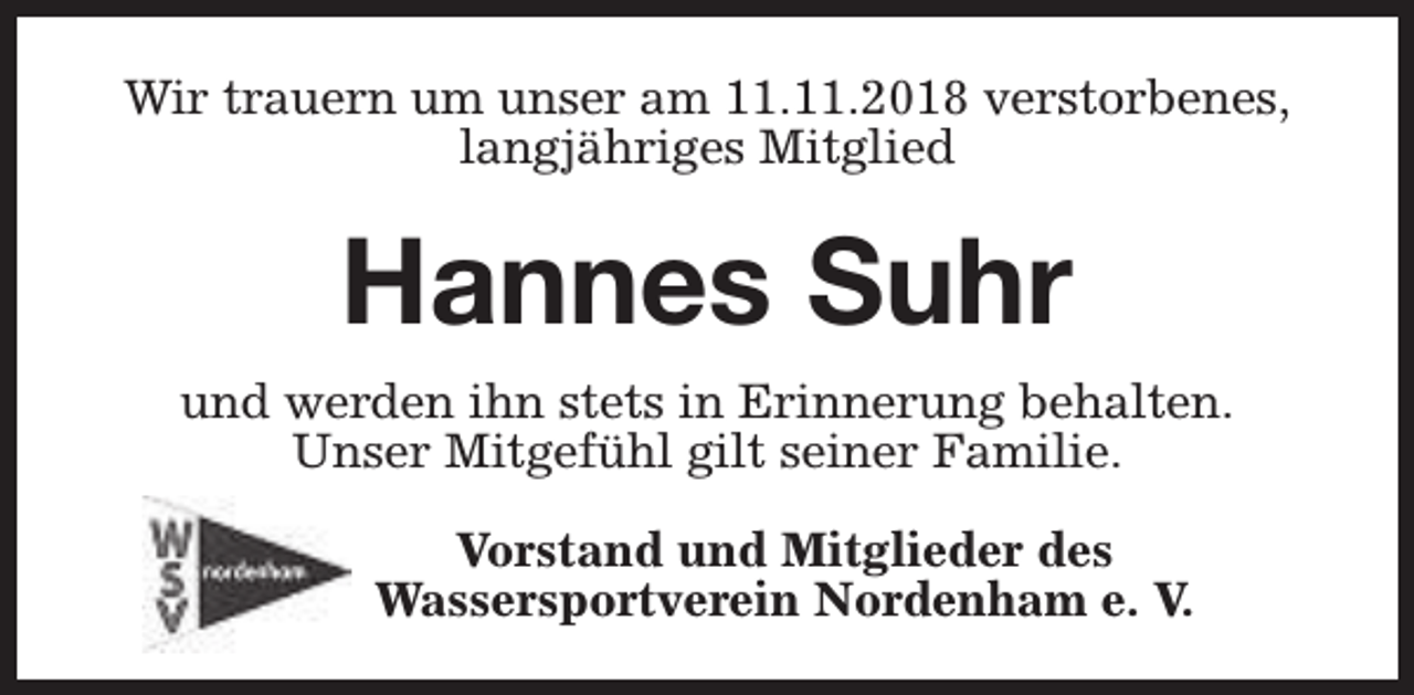 <p>Wir trauern um unser am 11.11.2018 verstorbenes,<br />langjähriges Mitglied</p><p>Hannes Suhr<br />und werden ihn stets in Erinnerung behalten.<br />Unser Mitgefühl gilt seiner Familie.<br />Vorstand und Mitglieder des<br />Wassersportverein Nordenham e. V.</p>