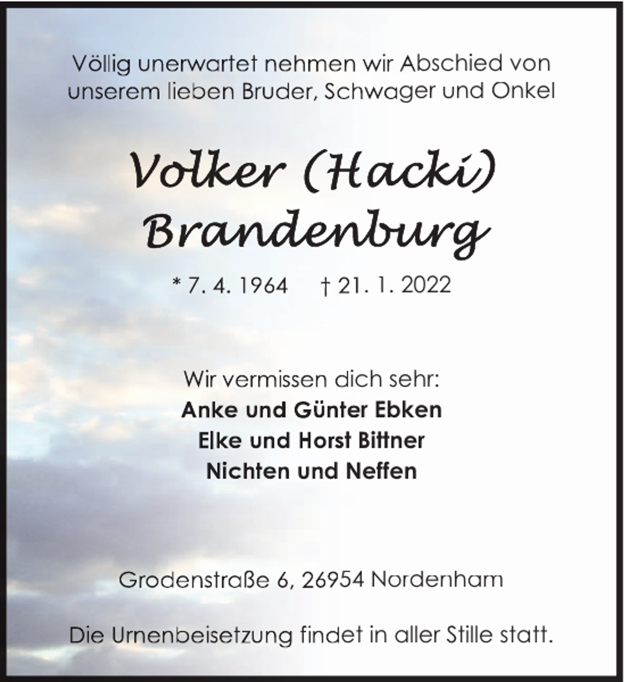 <p>w</p><p>bschied von<br />ger und Onkel</p><p>. 1. 2022</p><p>ich sehr:<br />r Ebken<br />t Bittner<br />u d Neffen</p><p>54 Nordenham<br />et in aller Stille statt.</p>