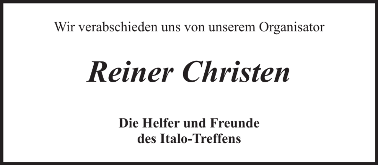 <p>Wir verabschieden uns von unserem Organisator</p><p>Reiner Christen<br />Die Helfer und Freunde<br />des Italo-Treffens</p>