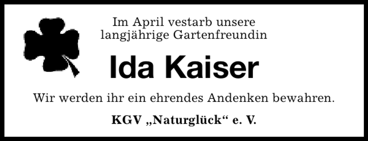 <p>Im April vestarb unsere<br />langjährige Gartenfreundin</p><p>Ida Kaiser<br />Wir werden ihr ein ehrendes Andenken bewahren.<br />KGV „Naturglück“ e. V.</p>