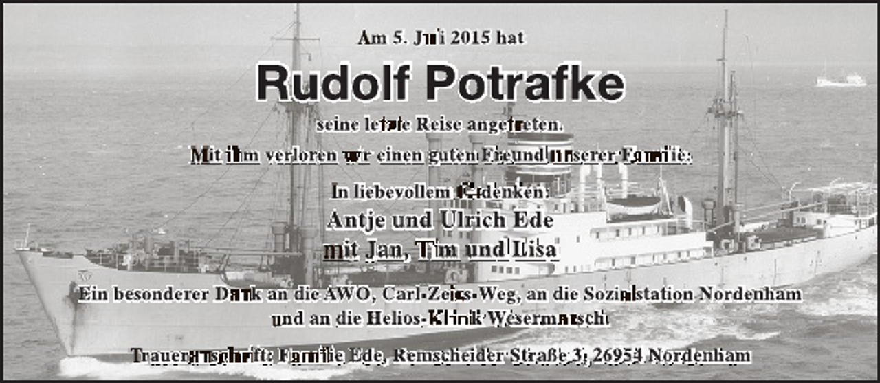<p>m 5. J i 2015 hat</p><p>Rudolf Potrafke<br />se ne le</p><p>it</p><p>m verlo en</p><p>e Re se nge e en.</p><p>r e nen u en F e nd<br />n iebevo lem</p><p>se er F</p><p>ie.</p><p>de ken:</p><p>Antje nd l ich Ede<br />it J n, m nd Lisa<br />E n b sonde er D<br />rauer</p><p>s</p><p>k n ie AWO, C rl-Ze s-Weg, n ie So i s a ion Norde h m<br />nd n ie He i sk W se m s h.<br />ft: F</p><p>ie de, Re s heider S r ße 3, 6954 Norde h m</p>