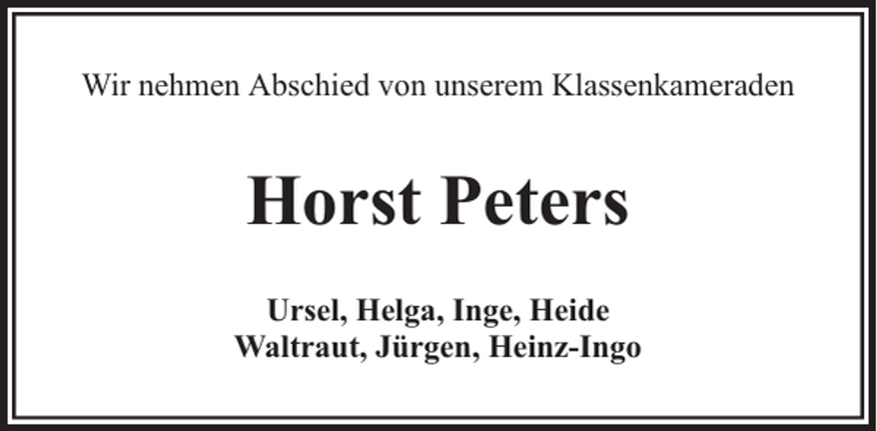 <p>Wir nehmen Abschied von unserem Klassenkameraden</p><p>Horst Peters<br />Ursel, Helga, Inge, Heide<br />Waltraut, Jürgen, Heinz-Ingo</p>