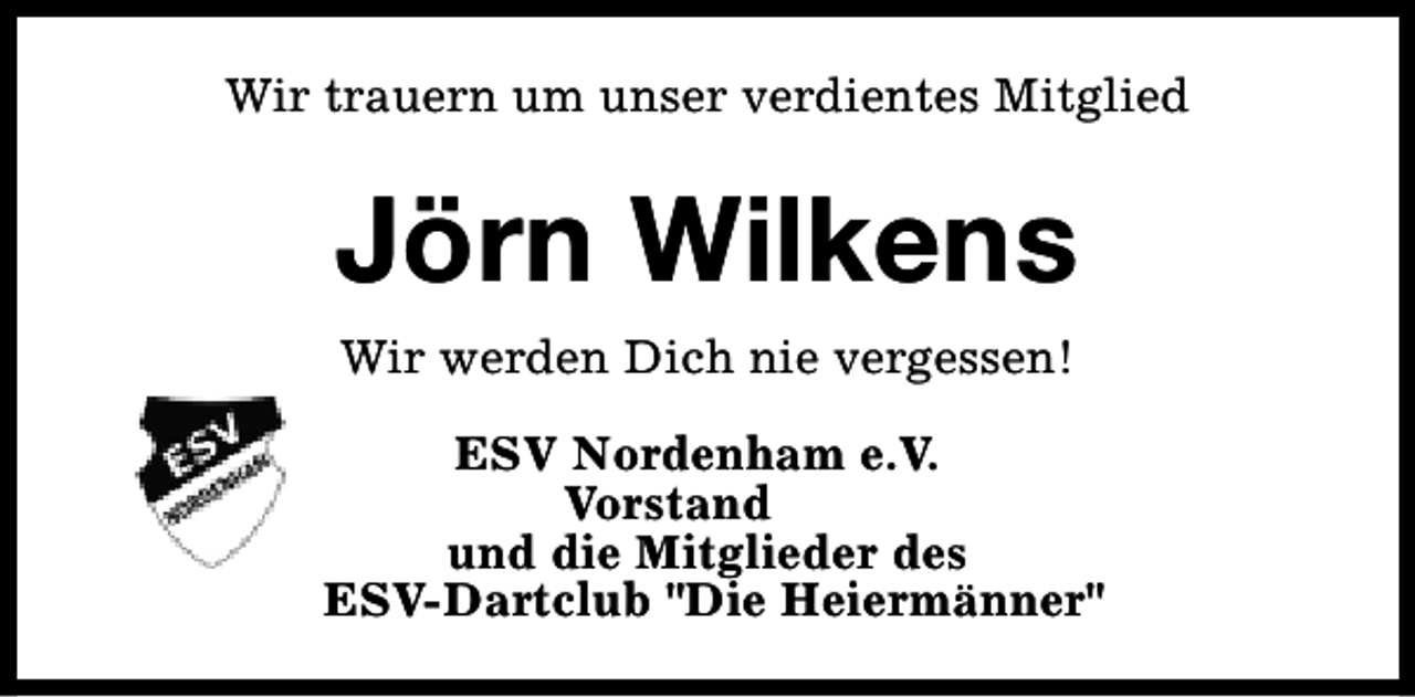 <p>Wir trauern um unser verdientes Mitglied</p><p>Jörn Wilkens<br />Wir werden Dich nie vergessen!<br />ESV Nordenham e.V.<br />Vorstand<br />und die Mitglieder des<br />ESV-Dartclub "Die Heiermänner"</p>