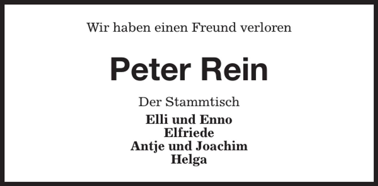 <p>Wir haben einen Freund verloren</p><p>Peter Rein<br />Der Stammtisch<br />Elli und Enno<br />Elfriede<br />Antje und Joachim<br />Helga</p>