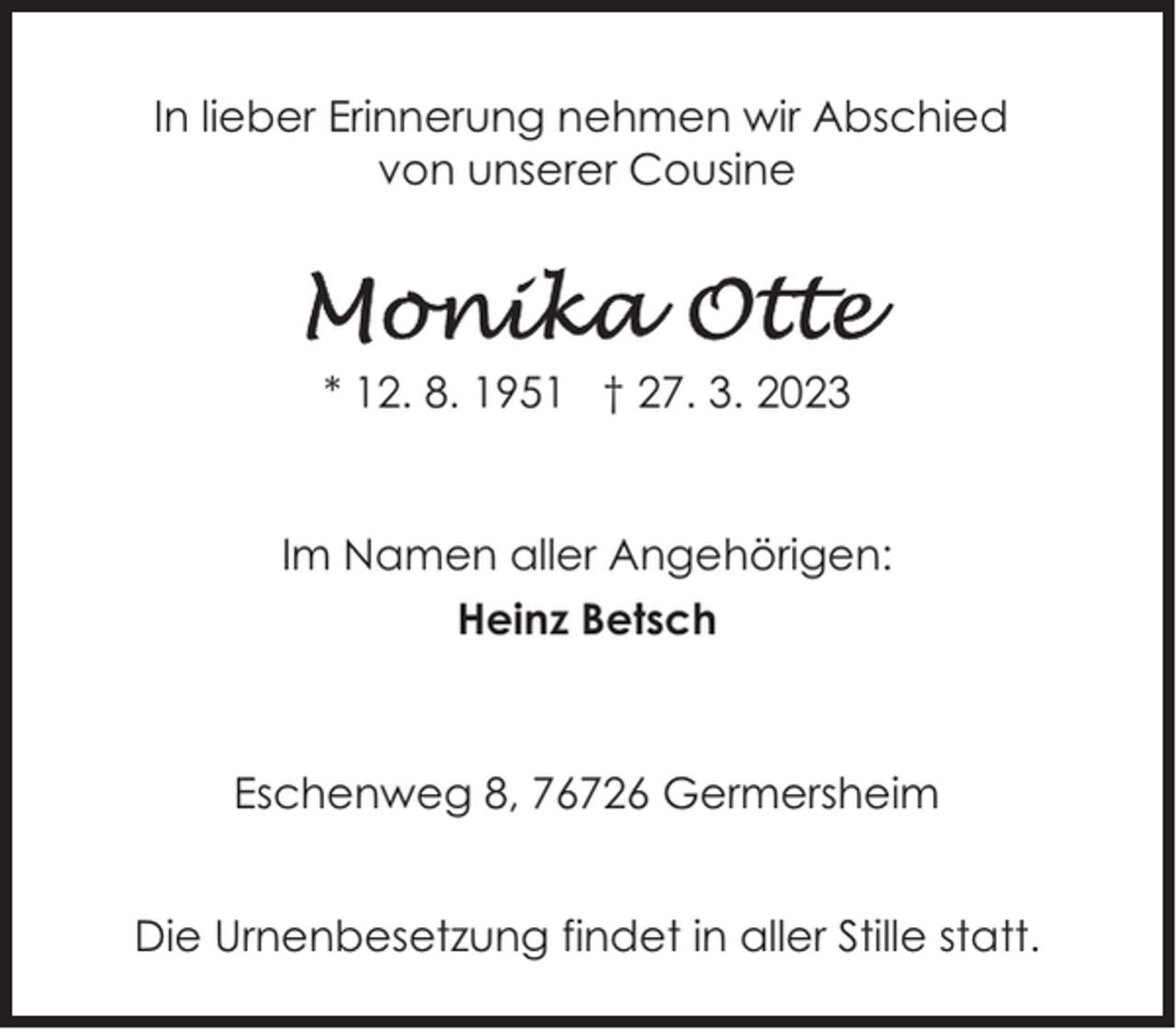 <p>In lieber Erinnerung nehmen wir Abschied<br />von unserer Cousine</p><p>* 12. 8. 1951 † 27. 3. 2023<br />Im Namen aller Angehörigen:<br />Heinz Betsch</p><p>Eschenweg 8, 76726 Germersheim<br />Die Urnenbesetzung findet in aller Stille statt.</p>