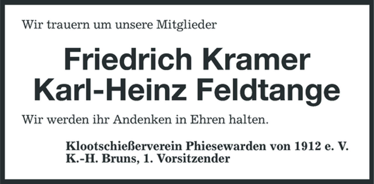 <p>Wir trauern um unsere Mitglieder</p><p>Friedrich Kramer Karl-Heinz Feldtange<br />Wir werden ihr Andenken in Ehren halten. Klootschießerverein Phiesewarden von 1912 e. V. K.-H. Bruns, 1. Vorsitzender</p>