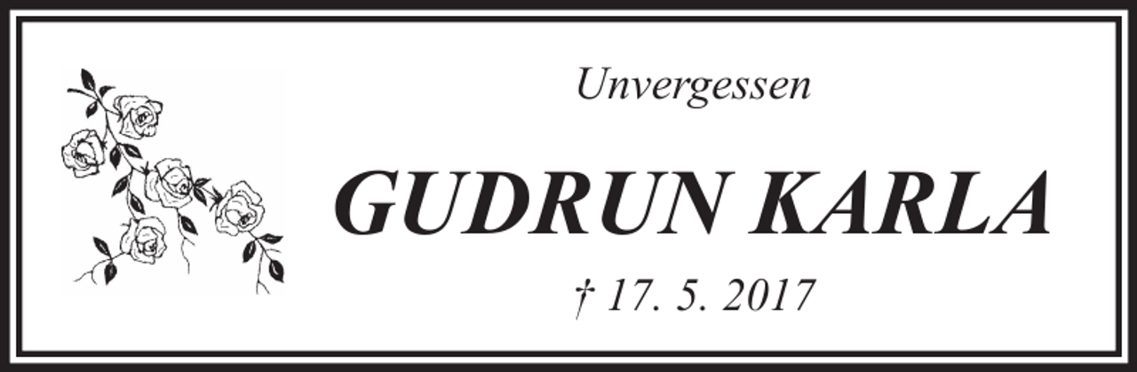 <p>Unvergessen</p><p>GUDRUN KARLA<br />† 17. 5. 2017</p>