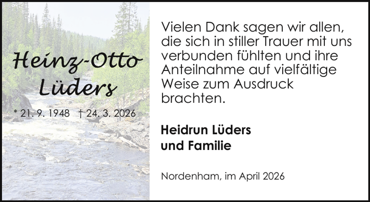 <p>* 21. 9. 1948 † 24. 3. 2026</p>
<p>Vielen Dank sagen wir allen,<br />die sich in stiller Trauer mit uns<br />verbunden fühlten und ihre<br />Anteilnahme auf vielfältige<br />Weise zum Ausdruck<br />brachten.<br />Heidrun Lüders<br />und Familie<br />Nordenham, im April 2026</p>