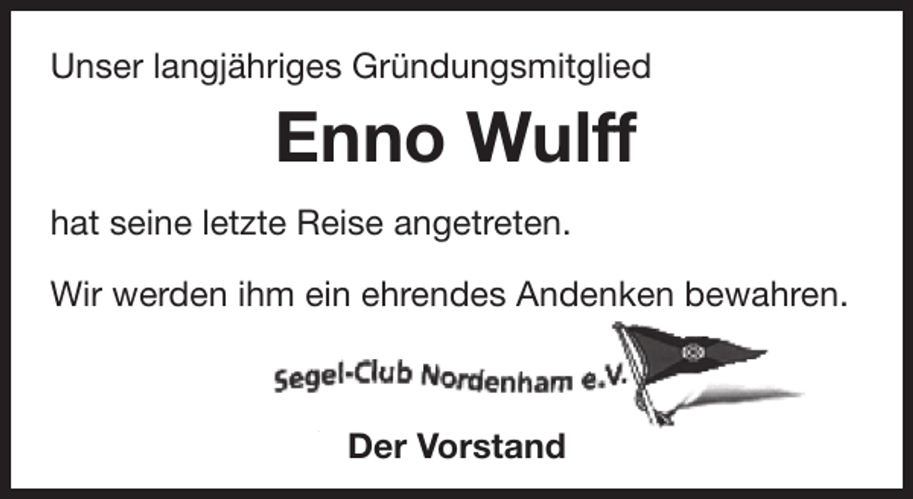 <p>Unser langjähriges Gründungsmitglied</p><p>Enno Wulff<br />hat seine letzte Reise angetreten.<br />Wir werden ihm ein ehrendes Andenken bewahren.</p><p>Der Vorstand</p>