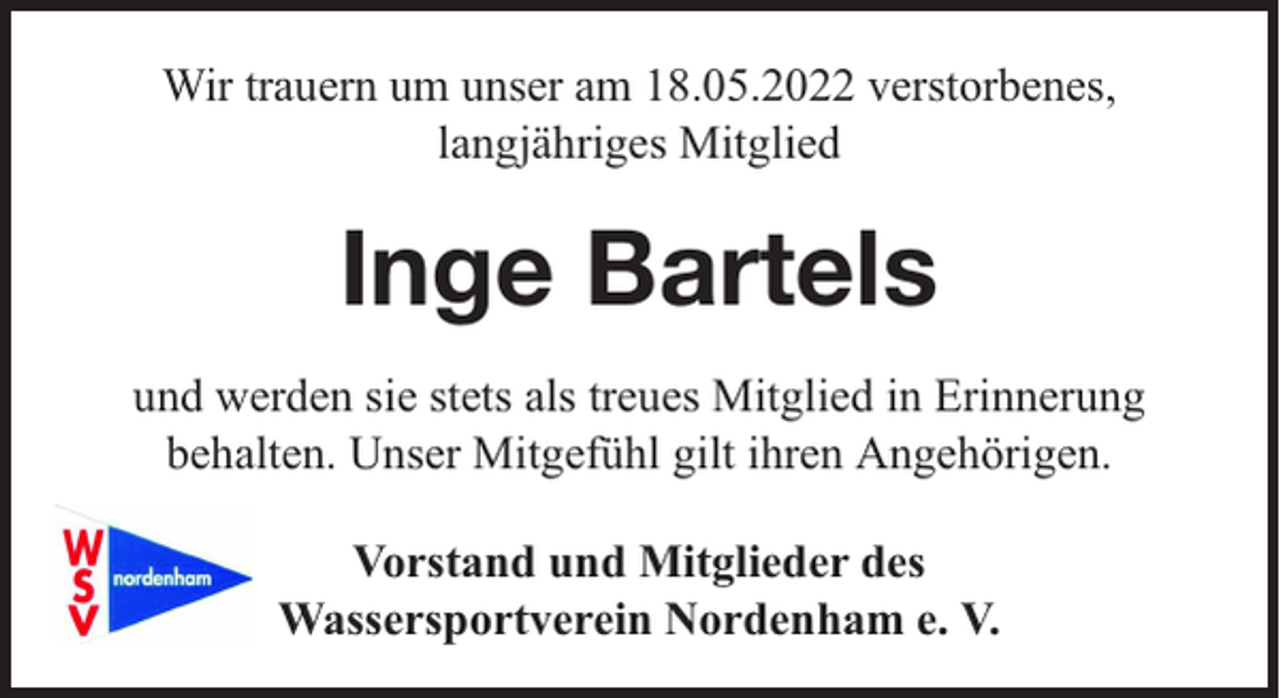 <p>Wir trauern um unser am 18.05.2022 verstorbenes,<br />langjähriges Mitglied</p><p>Inge Bartels<br />und werden sie stets als treues Mitglied in Erinnerung<br />behalten. Unser Mitgefühl gilt ihren Angehörigen.<br />Vorstand und Mitglieder des<br />Wassersportverein Nordenham e. V.</p>
