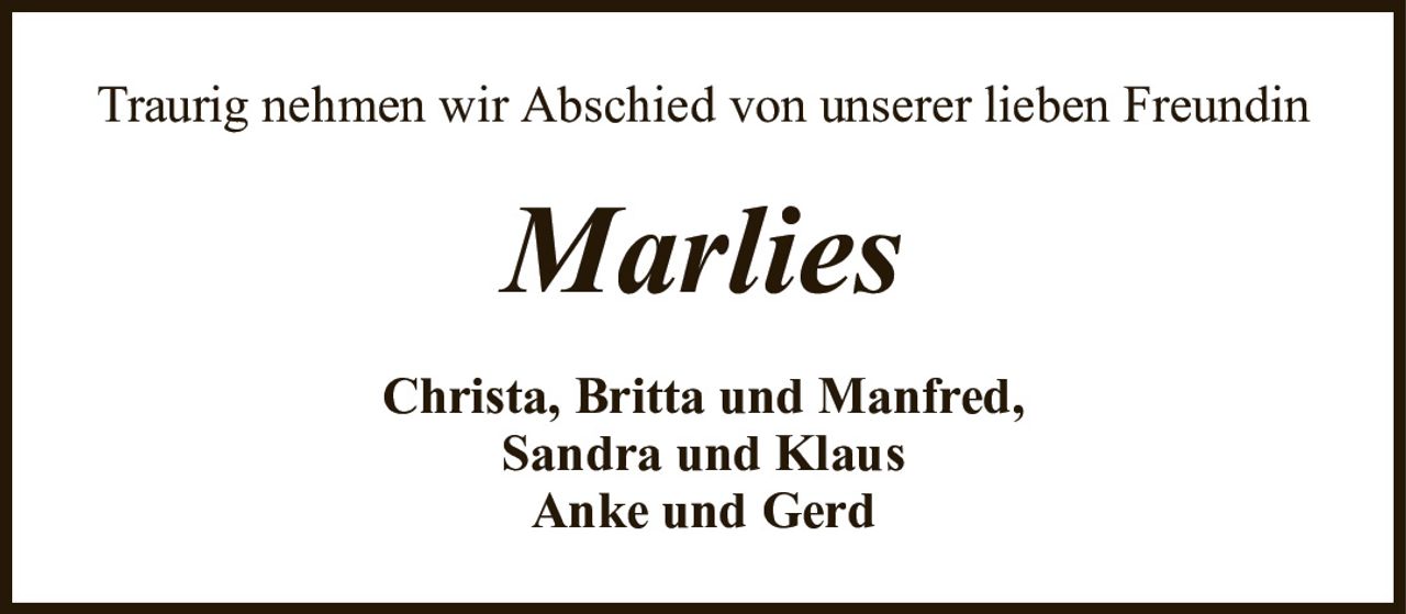 Traurig nehmen wir Abschied von unserer lieben FreundinMarliesChrista, Britta und Manfred,Sandra und KlausAnke und Gerd