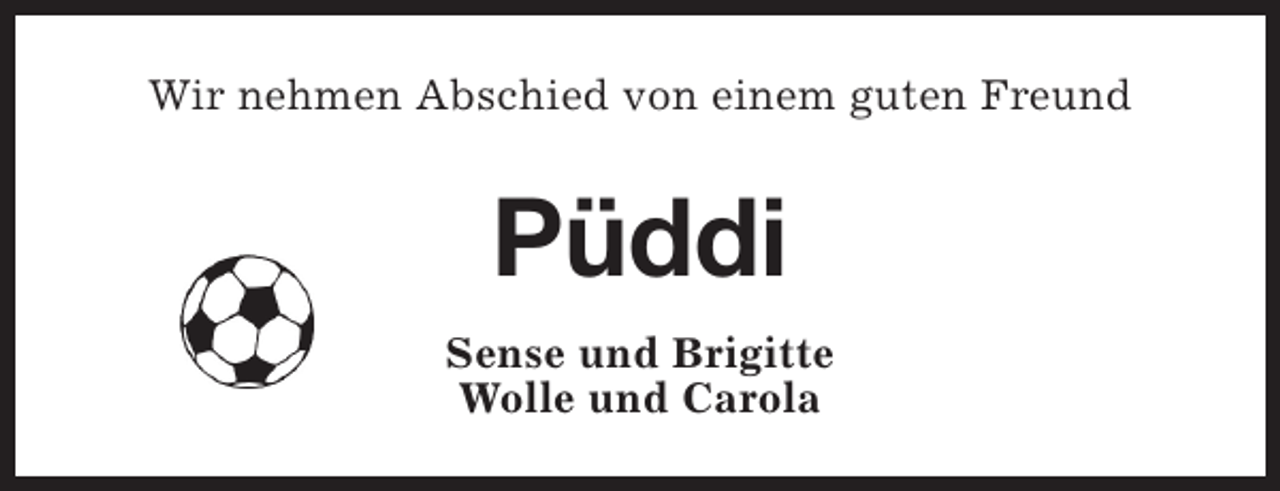 <p>Wir nehmen Abschied von einem guten Freund</p><p>Püddi<br />Sense und Brigitte<br />Wolle und Carola</p>