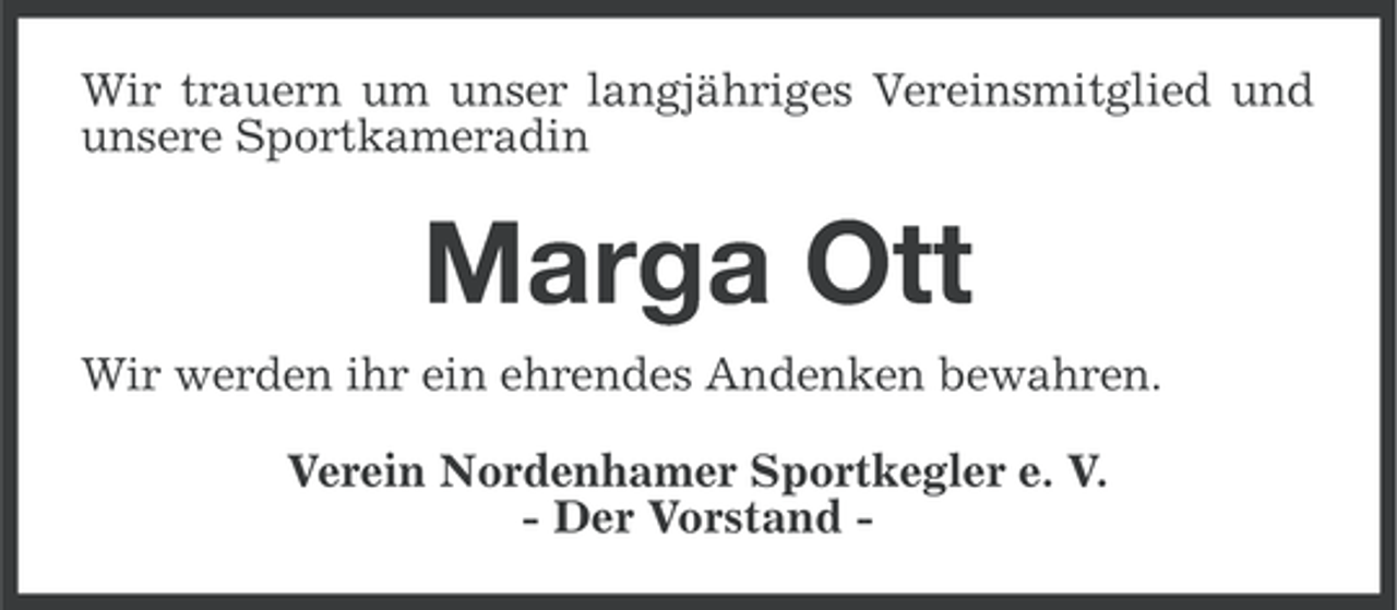 <p>Wir trauern um unser langjähriges Vereinsmitglied und<br />unsere Sportkameradin</p><p>Marga Ott<br />Wir werden ihr ein ehrendes Andenken bewahren.<br />Verein Nordenhamer Sportkegler e. V.<br />- Der Vorstand -</p>