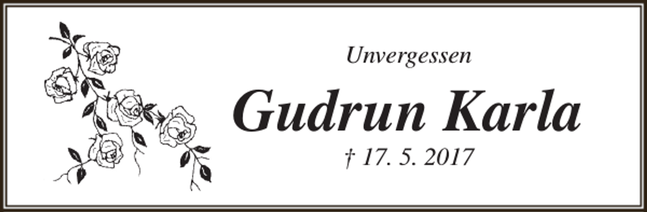 <p>Unvergessen</p><p>Gudrun Karla<br />† 17. 5. 2017</p>