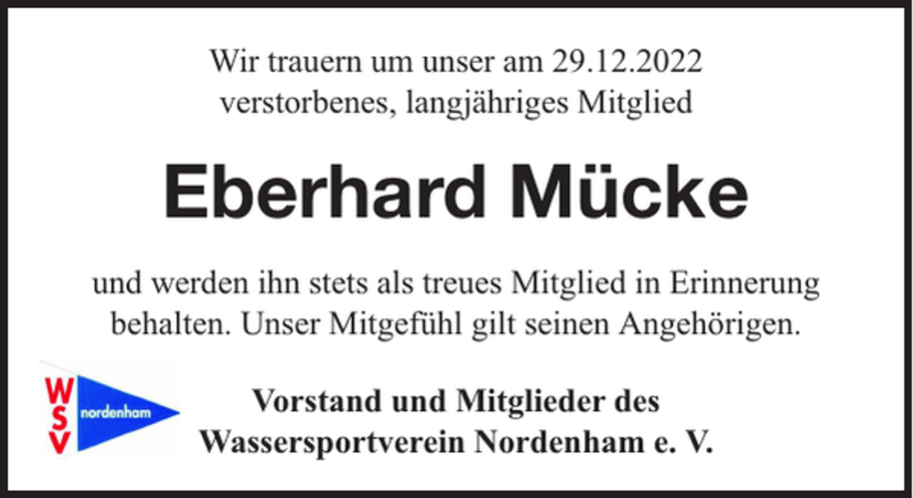 <p>Wir trauern um unser am 29.12.2022<br />verstorbenes, langjähriges Mitglied</p><p>Eberhard Mücke<br />und werden ihn stets als treues Mitglied in Erinnerung<br />behalten. Unser Mitgefühl gilt seinen Angehörigen.<br />Vorstand und Mitglieder des<br />Wassersportverein Nordenham e. V.</p>