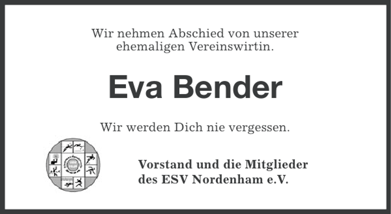 <p>Wir nehmen Abschied von unserer<br />ehemaligen Vereinswirtin.</p><p>Eva Bender<br />Wir werden Dich nie vergessen.<br />Vorstand und die Mitglieder<br />des ESV Nordenham e.V.</p>