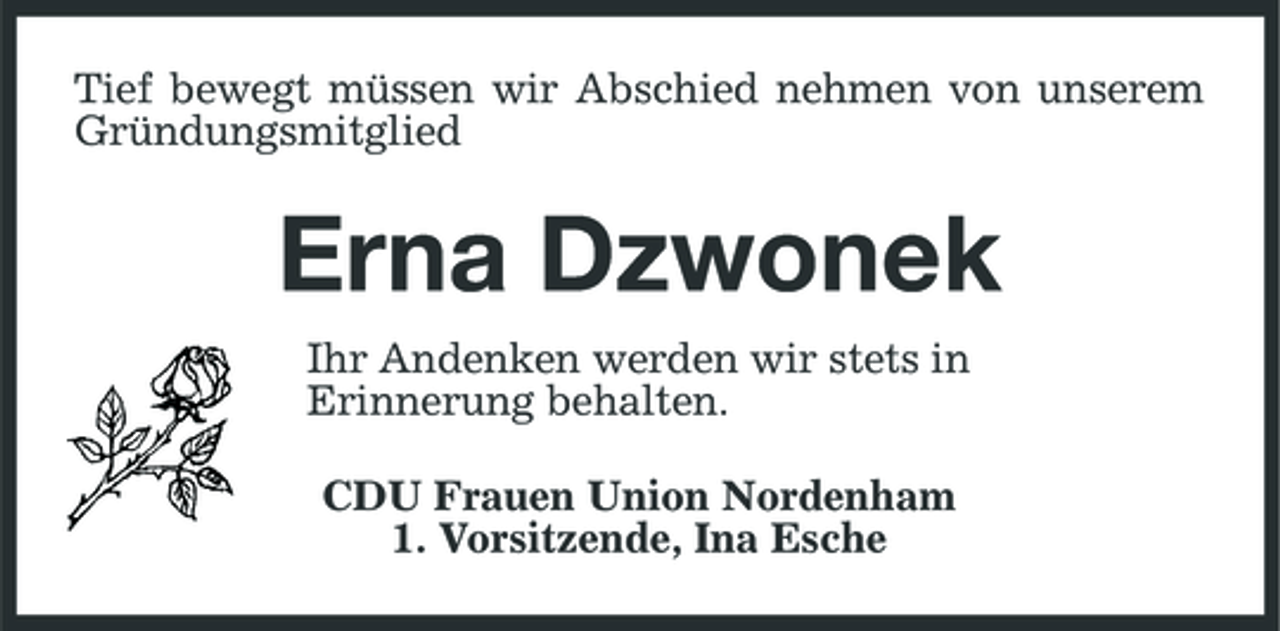 <p>Tief bewegt müssen wir Abschied nehmen von unserem Gründungsmitglied</p><p>Erna Dzwonek<br />Ihr Andenken werden wir stets in Erinnerung behalten. CDU Frauen Union Nordenham 1. Vorsitzende, Ina Esche</p>