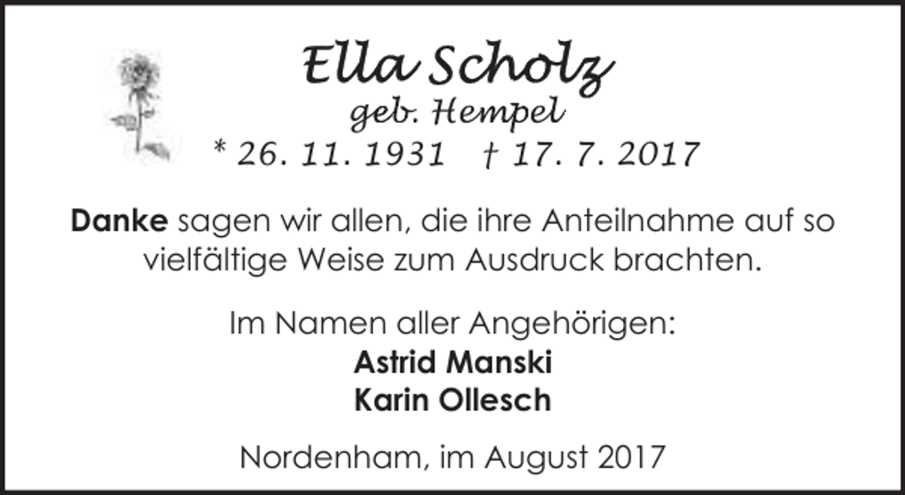 <p>geb. Hem<br />ge<br />empel<br />e<br />* 26. 11. 1931 † 17. 7. 2017<br />Danke sagen wir allen, die ihre Anteilnahme auf so<br />vielfältige Weise zum Ausdruck brachten.<br />Im Namen aller Angehörigen:<br />Astrid Manski<br />Karin Ollesch<br />Nordenham, im August 2017</p>