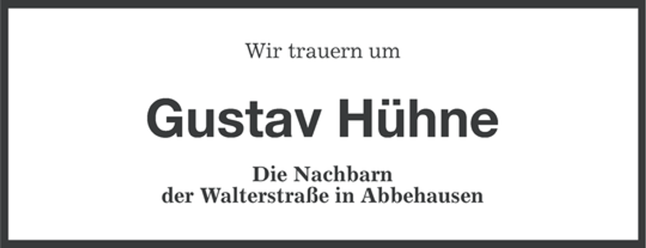 <p>Wir trauern um</p><p>Gustav Hühne<br />Die Nachbarn<br />der Walterstraße in Abbehausen</p>