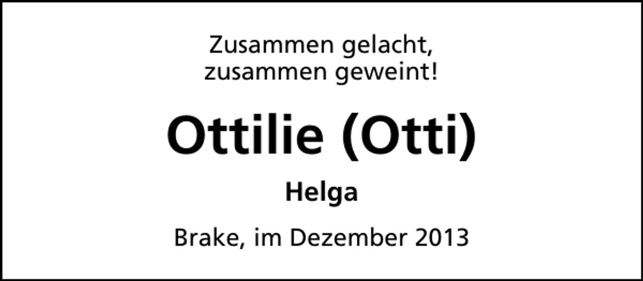 <p>Zusammen gelacht,<br />zusammen geweint!</p><p>Ottilie (Otti)<br />Helga<br />Brake, im Dezember 2013</p>