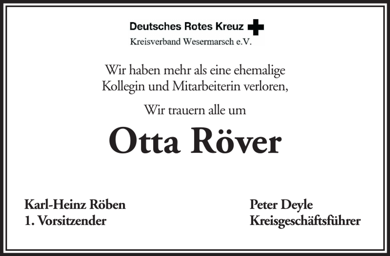<p>Wir haben mehr als eine ehemalige<br />Kollegin und Mitarbeiterin verloren,<br />Wir trauern alle um</p><p>Otta Röver<br />Karl-Heinz Röben<br />1. Vorsitzender</p><p>Peter Deyle<br />Kreisgeschäftsführer</p>