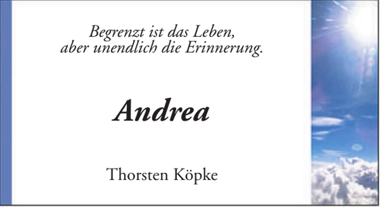 <p>Begrenzt ist das Leben,<br />aber unendlich die Erinnerung.</p><p>Andrea<br />Thorsten Köpke</p>