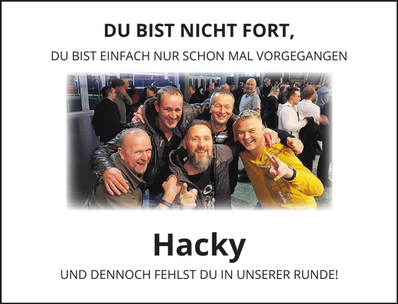 <p>DU BIST NICHT FORT,<br />DU BIST EINFACH NUR SCHON MAL VORGEGANGEN</p><p>Hacky<br />UND DENNOCH FEHLST DU IN UNSERER RUNDE!</p>