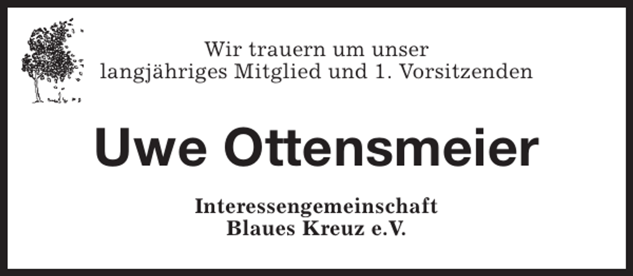 <p>Wir trauern um unser<br />langjähriges Mitglied und 1. Vorsitzenden</p><p>Uwe Ottensmeier<br />Interessengemeinschaft<br />Blaues Kreuz e.V.</p>