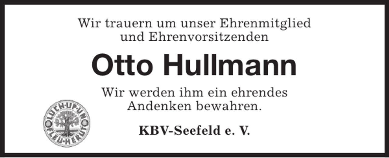 <p>Wir trauern um unser Ehrenmitglied<br />und Ehrenvorsitzenden</p><p>Otto Hullmann<br />Wir werden ihm ein ehrendes<br />Andenken bewahren.<br />KBV-Seefeld e. V.</p>