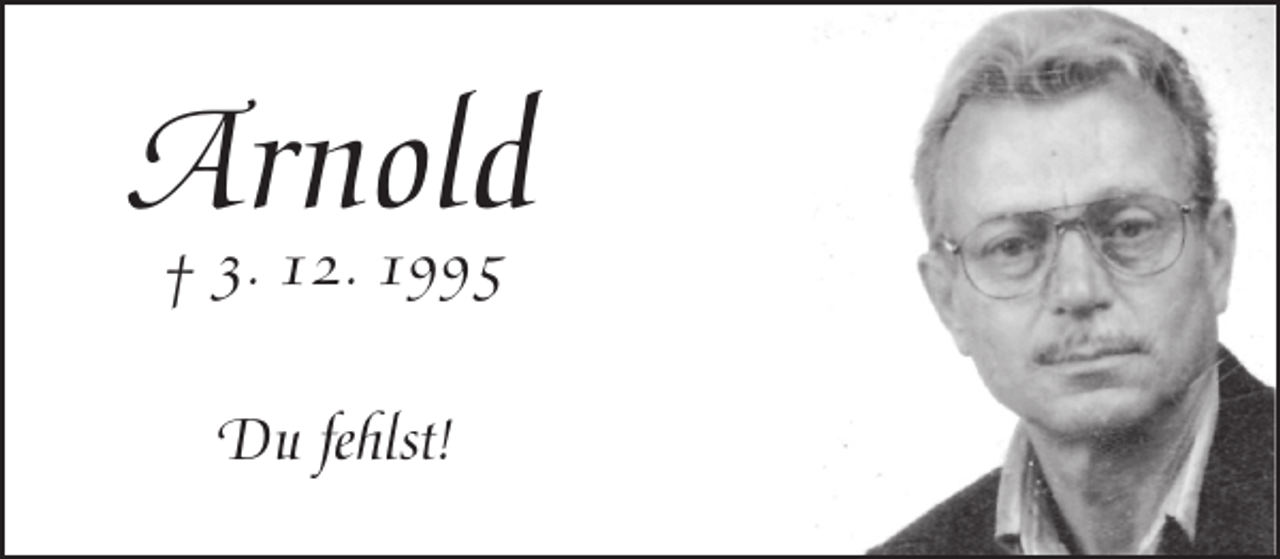 <p>Arnold<br />3. 12. 1995<br />†</p><p>Du fehlst!</p>