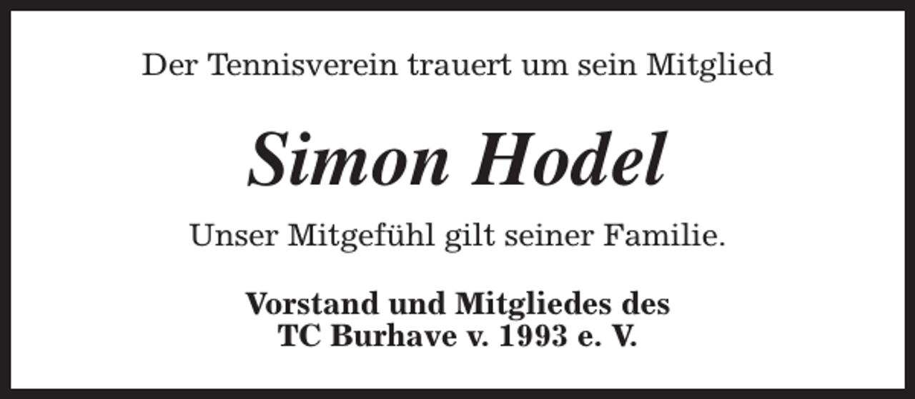 <p>Der Tennisverein trauert um sein Mitglied</p><p>Simon Hodel<br />Unser Mitgefühl gilt seiner Familie.<br />Vorstand und Mitgliedes des<br />TC Burhave v. 1993 e. V.</p>
